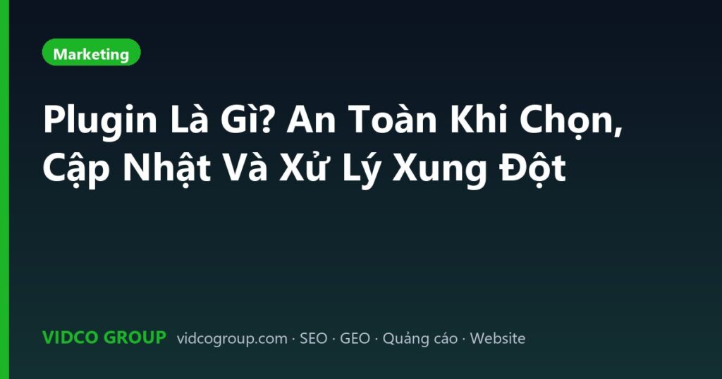Plugin Là Gì? An Toàn Khi Chọn, Cập Nhật Và Xử Lý Xung Đột