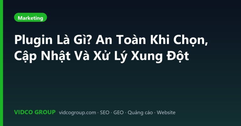 Plugin Là Gì? An Toàn Khi Chọn, Cập Nhật Và Xử Lý Xung Đột