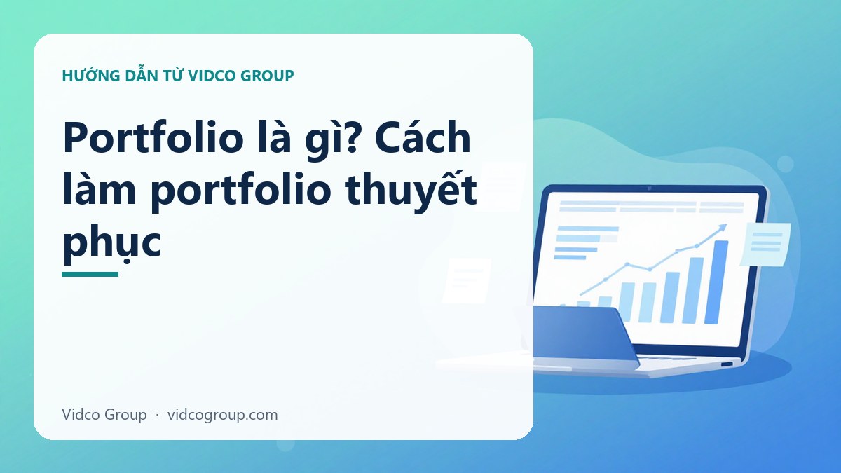 Portfolio là gì? Cách làm portfolio thuyết phục