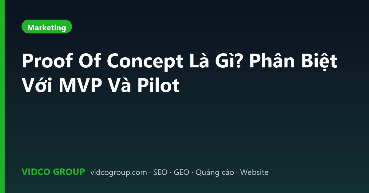 Proof Of Concept Là Gì? Phân Biệt Với MVP Và Pilot