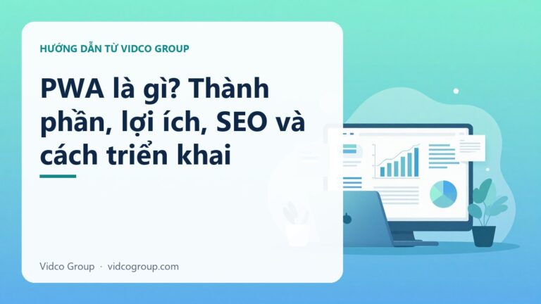 PWA là gì? Thành phần, lợi ích, SEO và cách triển khai