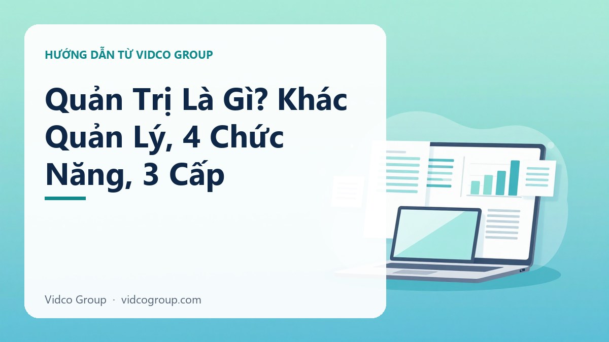 Quản Trị Là Gì? Phân Biệt Với Quản Lý Và 4 Chức Năng Cốt Lõi