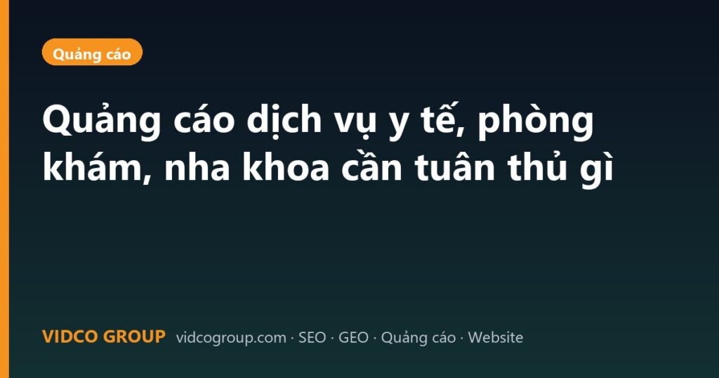 Quảng cáo dịch vụ y tế, phòng khám, nha khoa cần tuân thủ gì