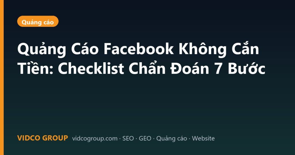 Quảng Cáo Facebook Không Cắn Tiền: Checklist Chẩn Đoán 7 Bước