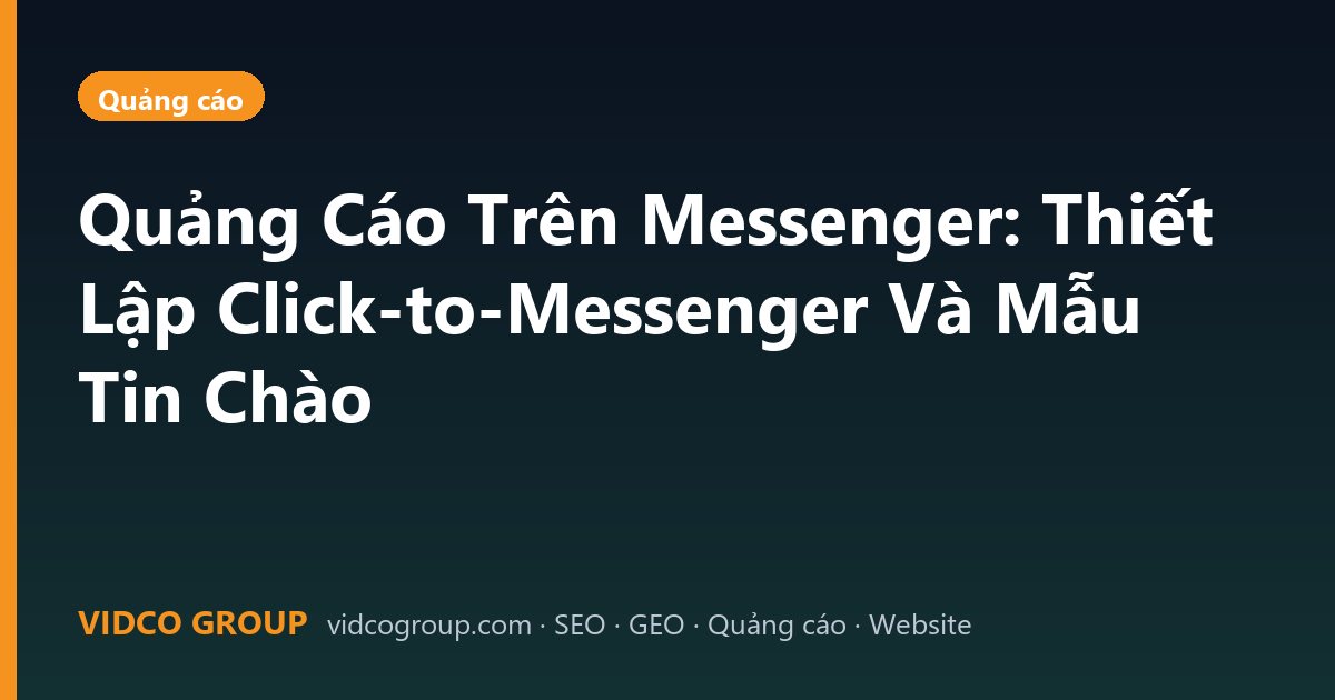 Quảng Cáo Trên Messenger: Thiết Lập Click-to-Messenger Và Mẫu Tin Chào