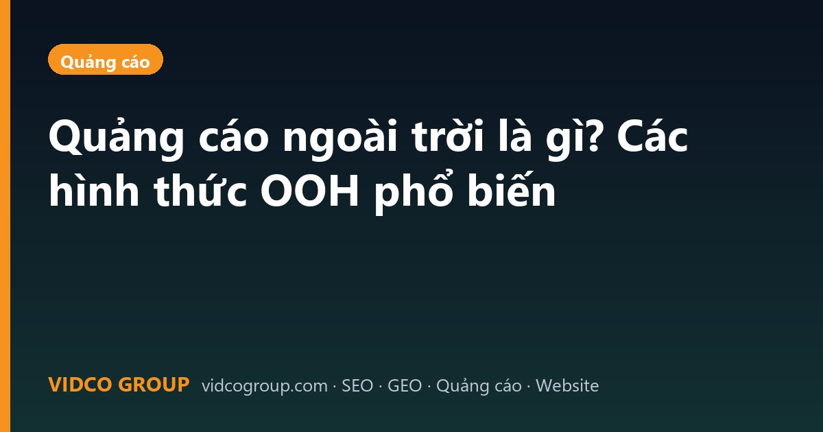 Quảng cáo ngoài trời là gì? Các hình thức OOH phổ biến