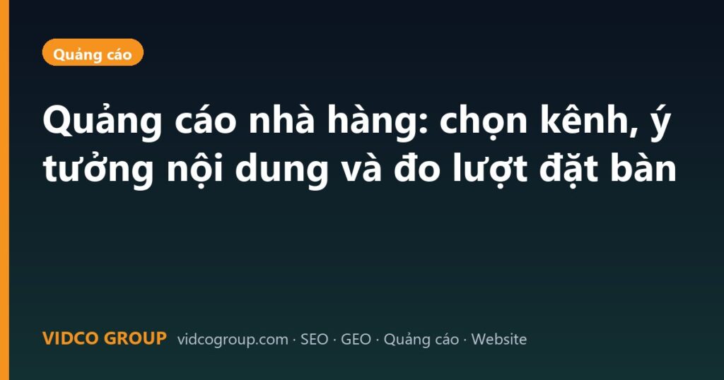 Quảng cáo nhà hàng: chọn kênh, ý tưởng nội dung và đo lượt đặt bàn