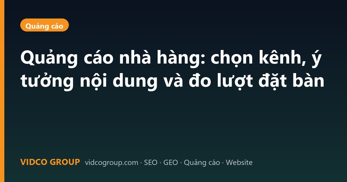 Quảng cáo nhà hàng: chọn kênh, ý tưởng nội dung và đo lượt đặt bàn