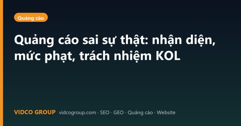Quảng cáo sai sự thật: nhận diện, mức phạt, trách nhiệm KOL