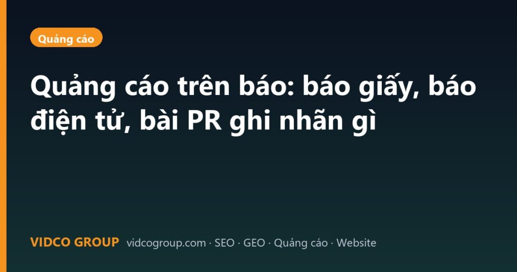 Quảng cáo trên báo: báo giấy, báo điện tử, bài PR ghi nhãn gì