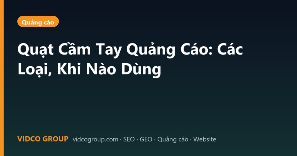 Quạt Cầm Tay Quảng Cáo: Các Loại, Khi Nào Dùng