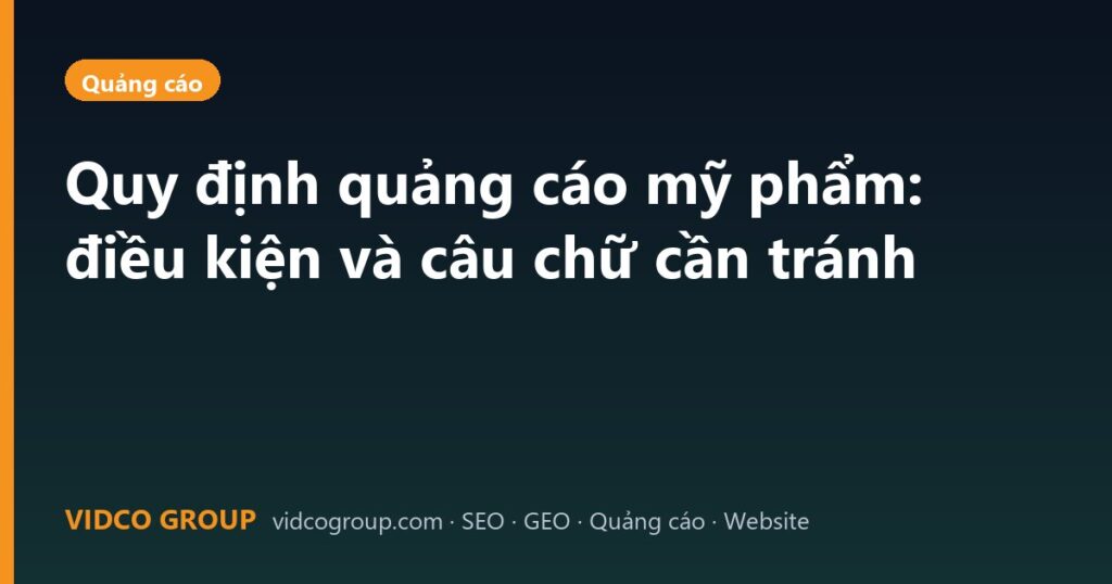 Quy định quảng cáo mỹ phẩm: điều kiện và câu chữ cần tránh