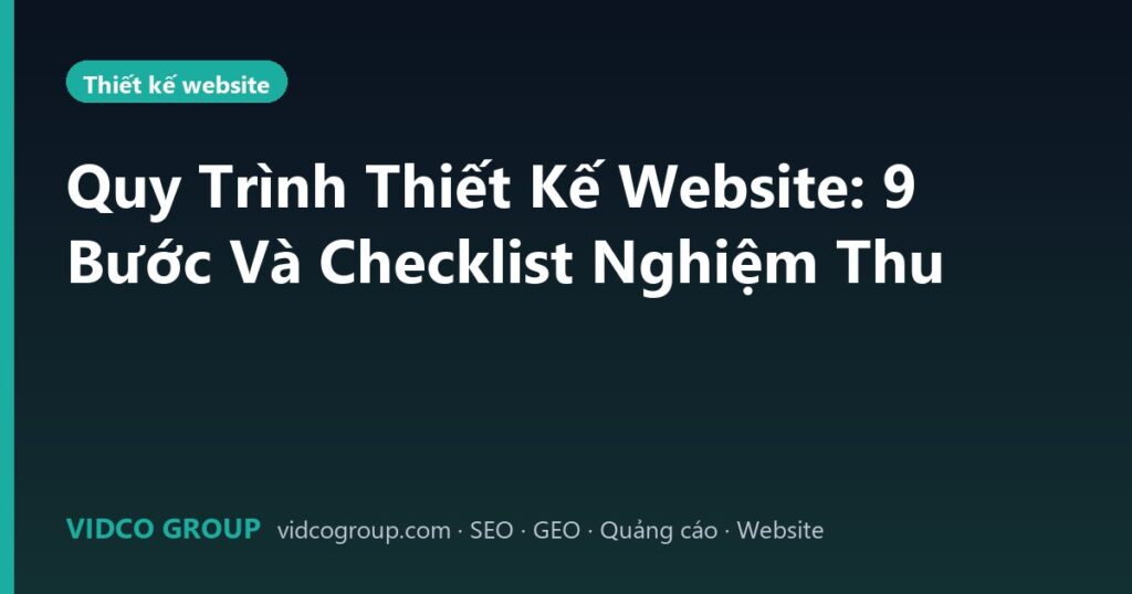 Quy Trình Thiết Kế Website: 9 Bước Và Checklist Nghiệm Thu
