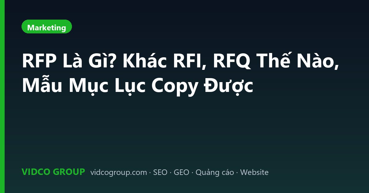 RFP Là Gì? Khác RFI, RFQ Thế Nào, Mẫu Mục Lục Copy Được
