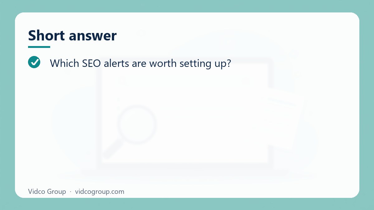 Short answer: SEO Alerts Worth Setting Up (and Which to Skip)