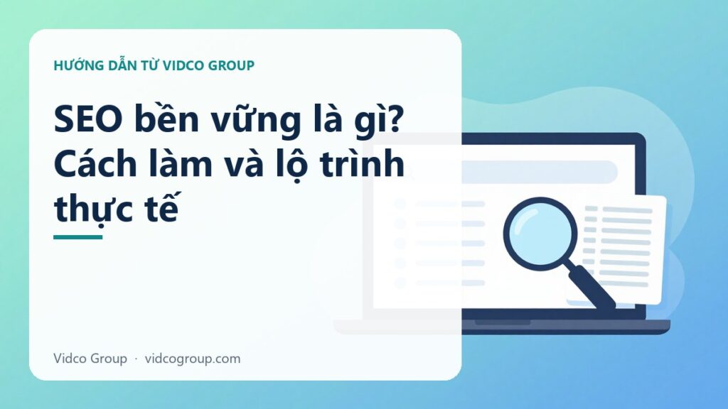 SEO Bền Vững Là Gì? Cách Tối Ưu Website Lên Top Ổn Định