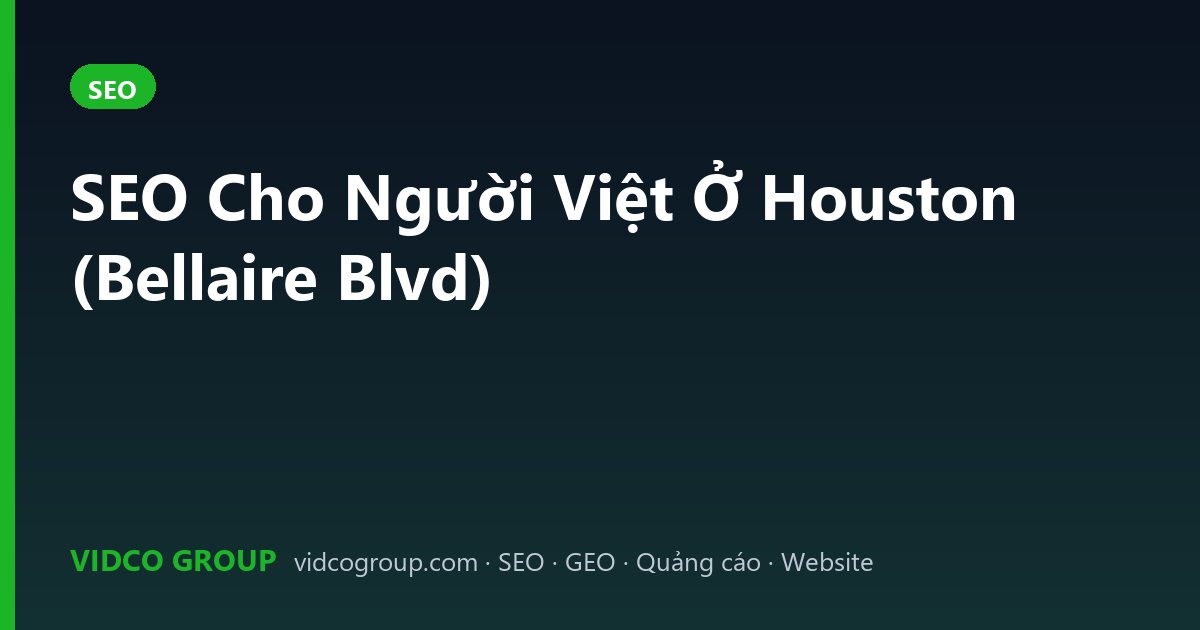 SEO Cho Người Việt Ở Houston (Bellaire Blvd)