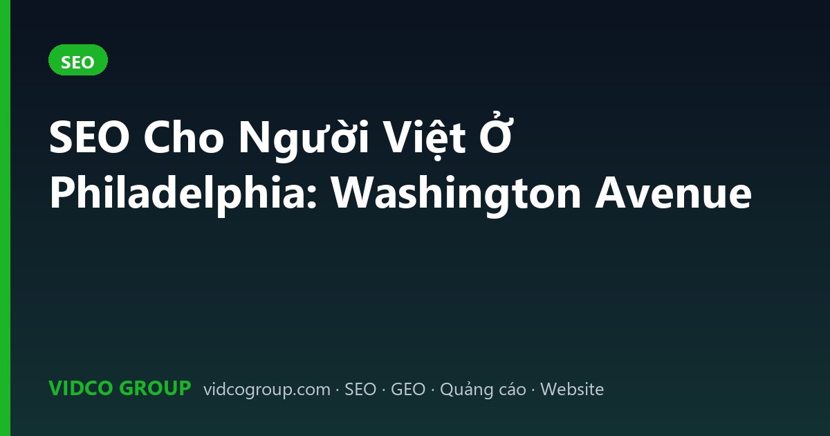SEO Cho Người Việt Ở Philadelphia: Washington Avenue