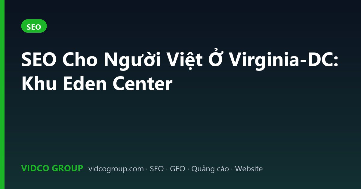 SEO Cho Người Việt Ở Virginia-DC: Khu Eden Center