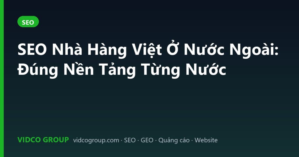 SEO Nhà Hàng Việt Ở Nước Ngoài: Đúng Nền Tảng Từng Nước
