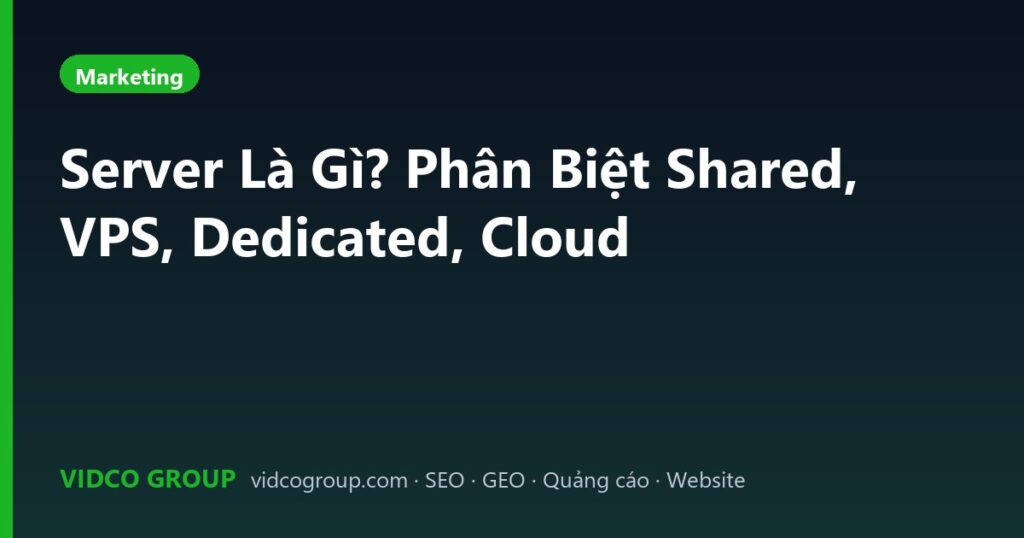 Server Là Gì? Phân Biệt Shared, VPS, Dedicated, Cloud