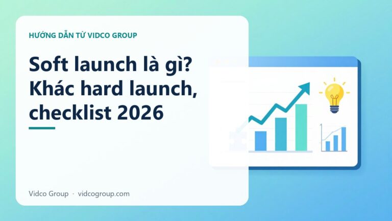 Soft Launch Là Gì? Checklist Chuyển Sang Hard Launch