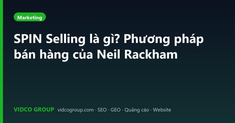 SPIN Selling là gì? Phương pháp bán hàng của Neil Rackham