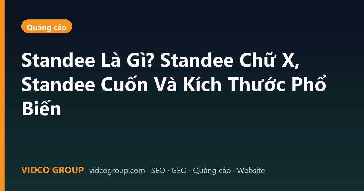 Standee Là Gì? Standee Chữ X, Standee Cuốn Và Kích Thước Phổ Biến