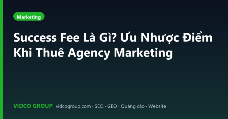 Success Fee Là Gì? Ưu Nhược Điểm Khi Thuê Agency Marketing