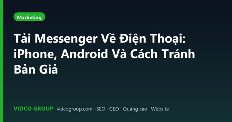 Tải Messenger Về Điện Thoại: iPhone, Android Và Cách Tránh Bản Giả