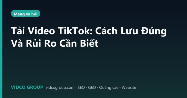 Tải Video TikTok: Cách Lưu Đúng Và Rủi Ro Cần Biết