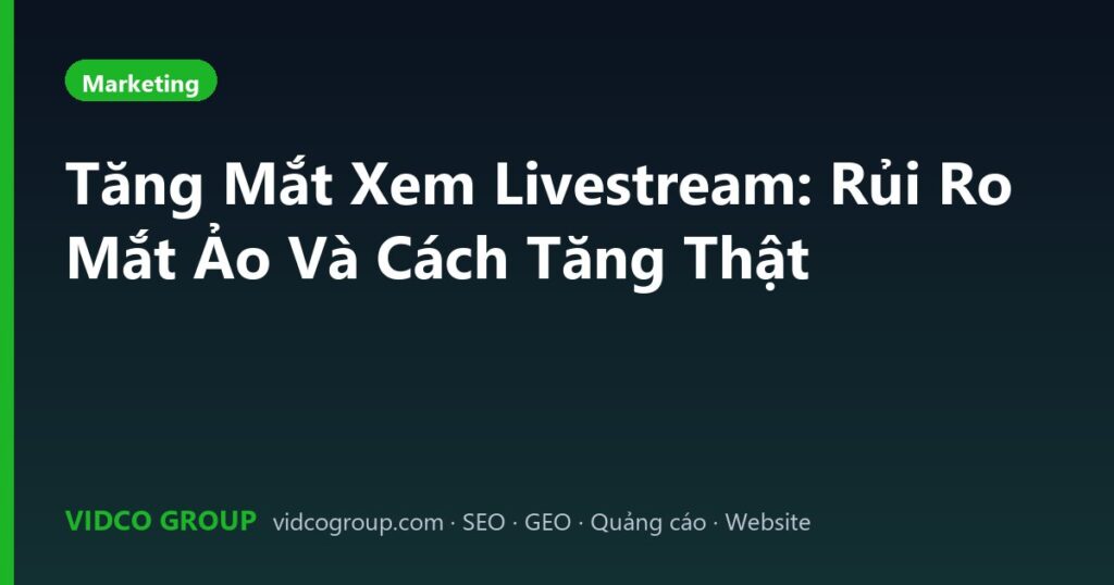 Tăng Mắt Xem Livestream: Rủi Ro Mắt Ảo Và Cách Tăng Thật
