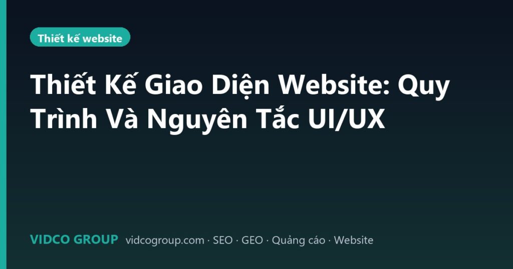 Thiết Kế Giao Diện Website: Quy Trình Và Nguyên Tắc UI/UX