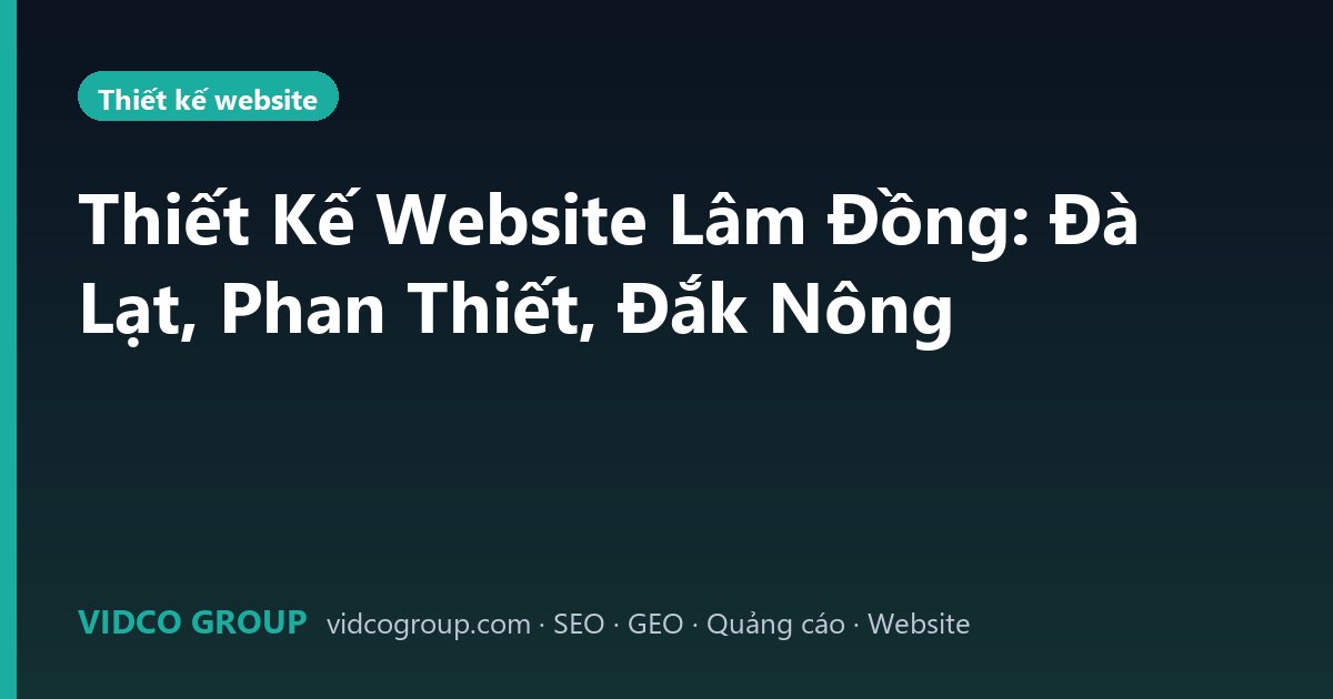 Thiết Kế Website Lâm Đồng: Đà Lạt, Phan Thiết, Đắk Nông