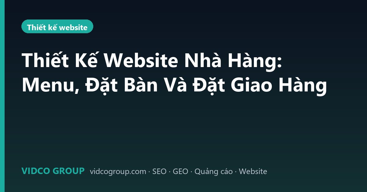 Thiết Kế Website Nhà Hàng: Menu, Đặt Bàn Và Đặt Giao Hàng