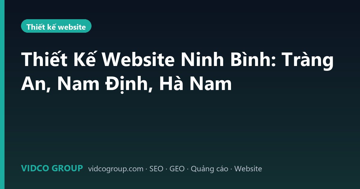 Thiết Kế Website Ninh Bình: Tràng An, Nam Định, Hà Nam