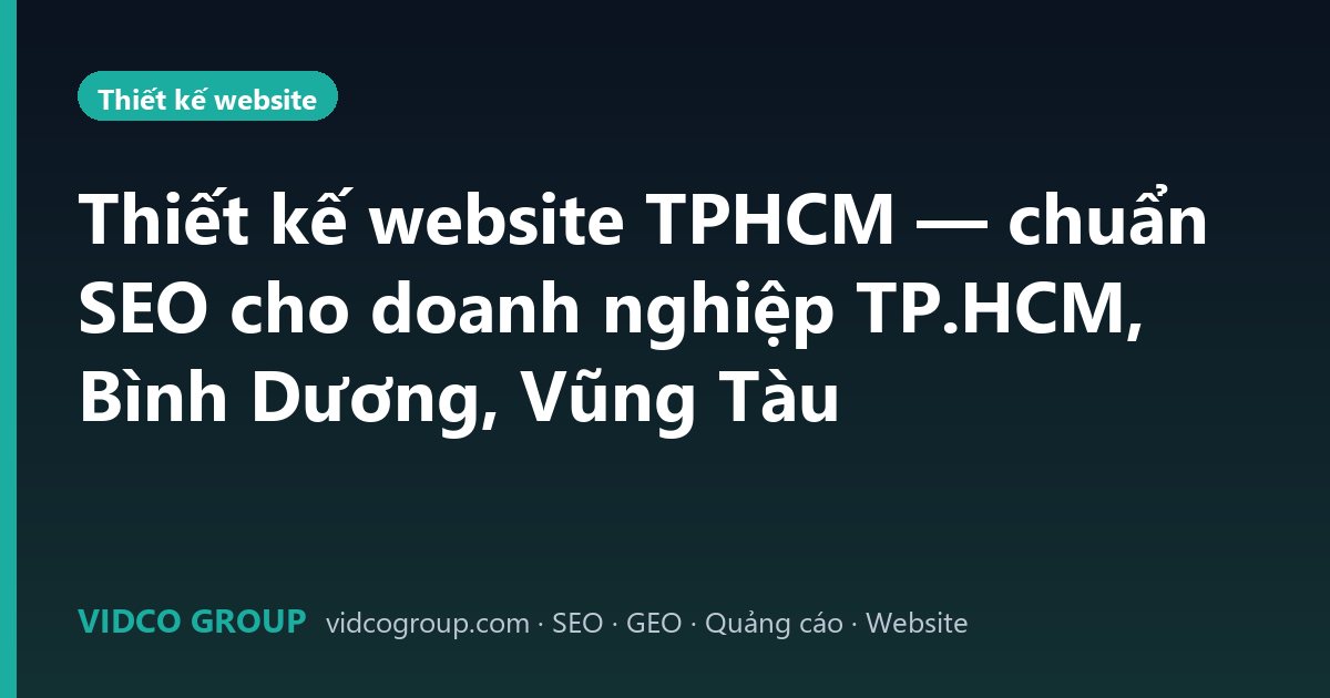 Thiết kế website TPHCM — chuẩn SEO cho doanh nghiệp TP.HCM, Bình Dương, Vũng Tàu