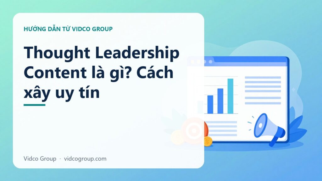 Thought Leadership Content: Xây Dựng Quyền Uy Chuyên Môn Qua Nội Dung