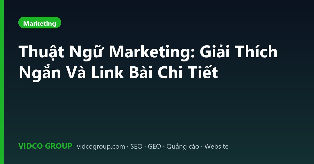 Thuật Ngữ Marketing: Giải Thích Ngắn Và Link Bài Chi Tiết