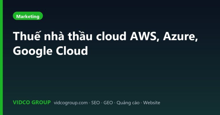 Thuế nhà thầu cloud AWS, Azure, Google Cloud