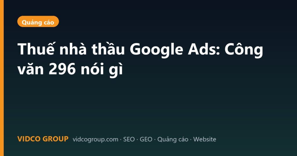 Thuế nhà thầu Google Ads: Công văn 296 nói gì