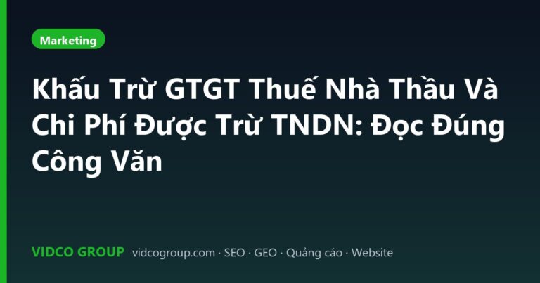 Khấu Trừ GTGT Thuế Nhà Thầu Và Chi Phí Được Trừ TNDN: Đọc Đúng Công Văn