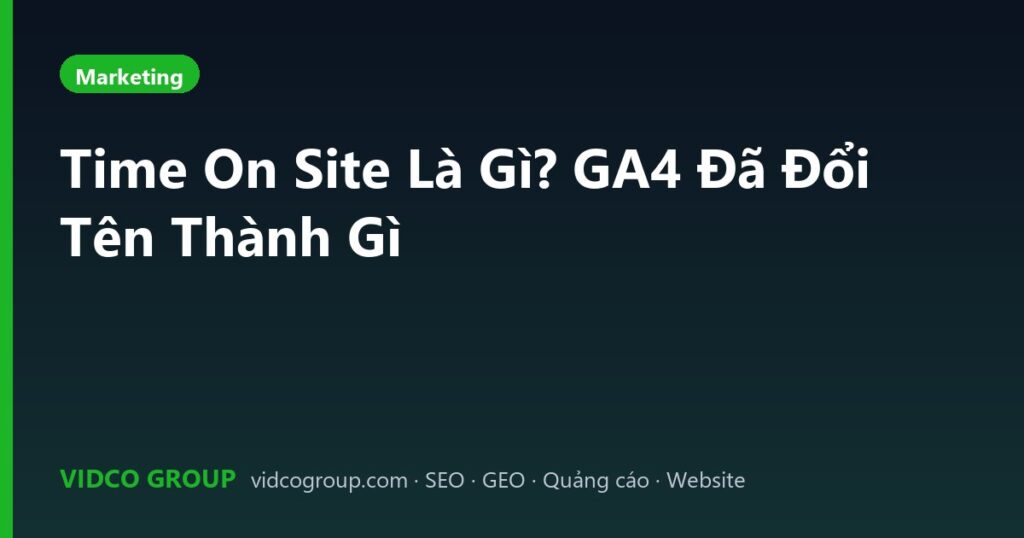 Time On Site Là Gì? GA4 Đã Đổi Tên Thành Gì