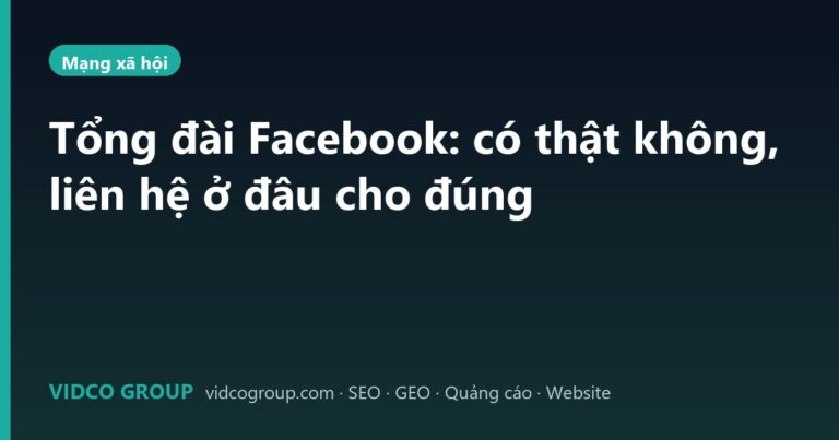 Tổng đài Facebook: có thật không, liên hệ ở đâu cho đúng