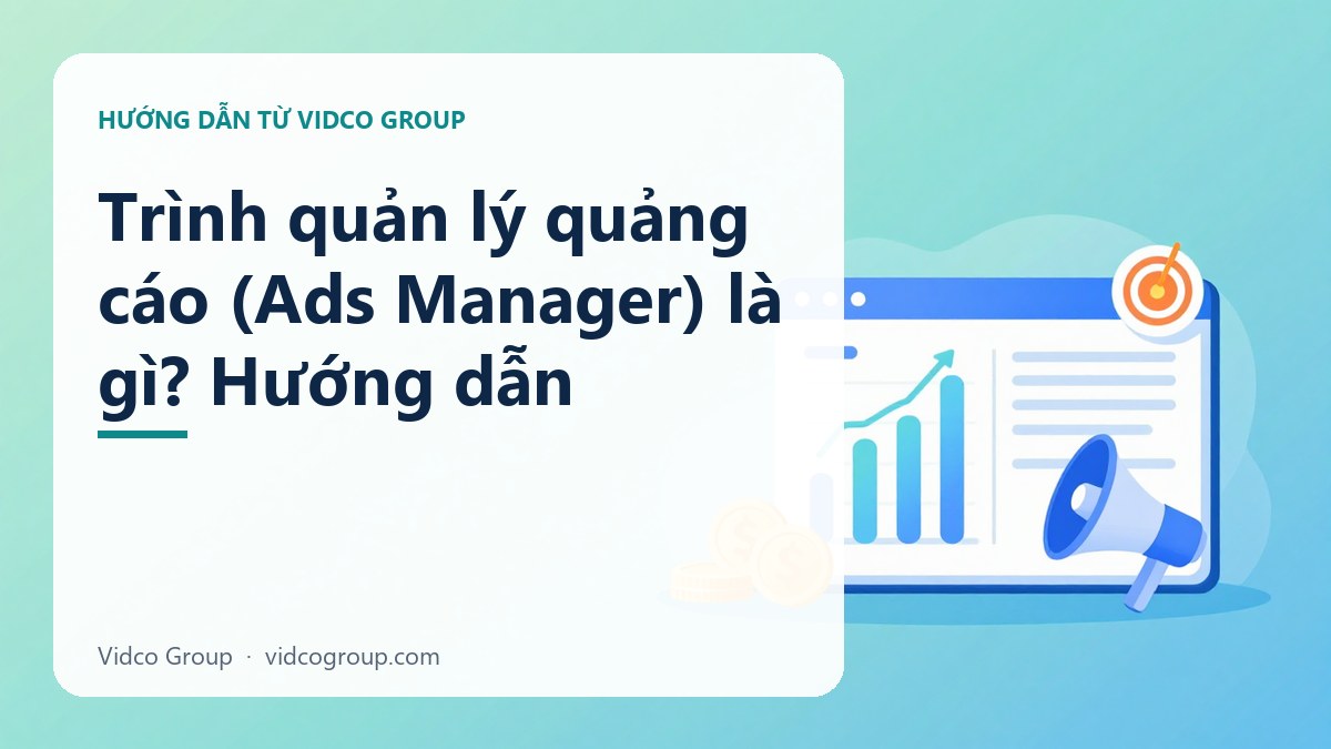 Hình minh họa: Trình quản lý quảng cáo (Ads Manager) là gì? Hướng dẫn