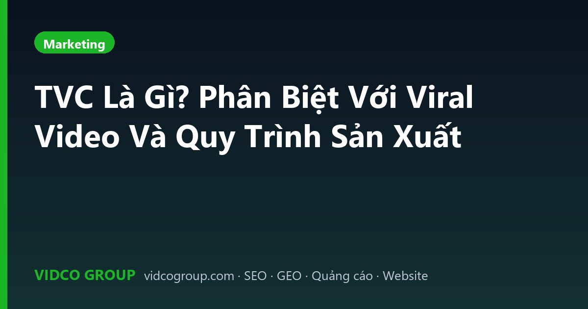 TVC Là Gì? Phân Biệt Với Viral Video Và Quy Trình Sản Xuất