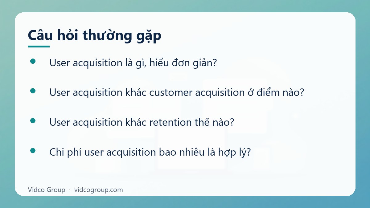 Một số câu hỏi thường gặp về User acquisition là gì