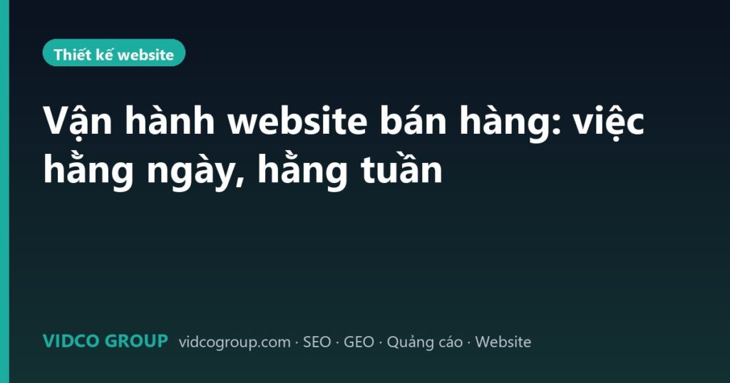 Vận hành website bán hàng: việc hằng ngày, hằng tuần