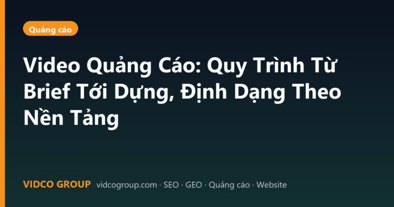 Video Quảng Cáo: Quy Trình Từ Brief Tới Dựng, Định Dạng Theo Nền Tảng