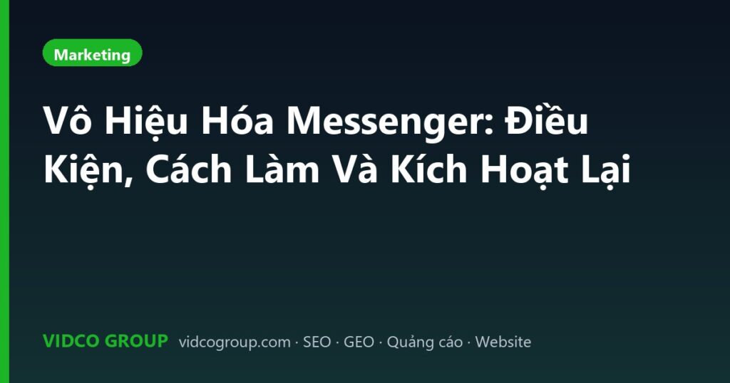Vô Hiệu Hóa Messenger: Điều Kiện, Cách Làm Và Kích Hoạt Lại